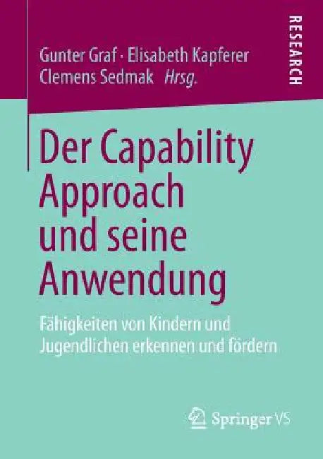 Der Capability Approach Und Seine Anwendung: Fähigkeiten Von Kindern Und Jugendlichen Erkennen Und Fördern by Gunter Graf, Elisabeth Kapferer, Clemens Sedmak
