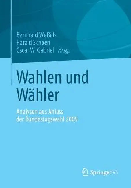 Wahlen Und Wähler: Analysen Aus Anlass Der Bundestagswahl 2009 by Bernhard Weßels, Harald Schoen, Oscar W. Gabriel