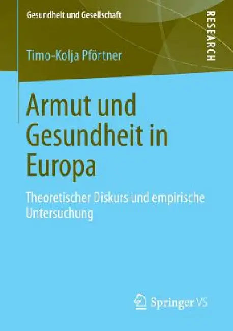 Armut Und Gesundheit in Europa: Theoretischer Diskurs Und Empirische Untersuchung by Timo-Kolja Pförtner