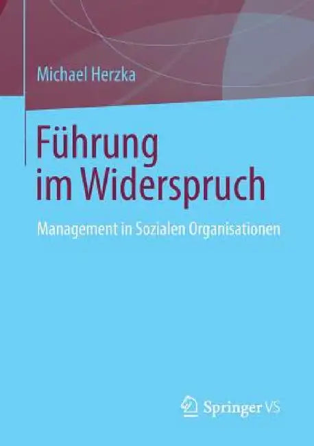 Führung Im Widerspruch: Management in Sozialen Organisationen by Michael Herzka