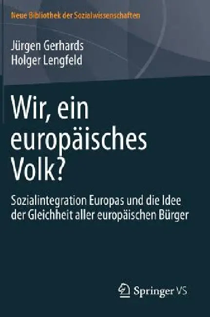 Wir, Ein Europäisches Volk?: Sozialintegration Europas Und Die Idee Der Gleichheit Aller Europäischen Bürger by Jürgen Gerhards, Holger Lengfeld