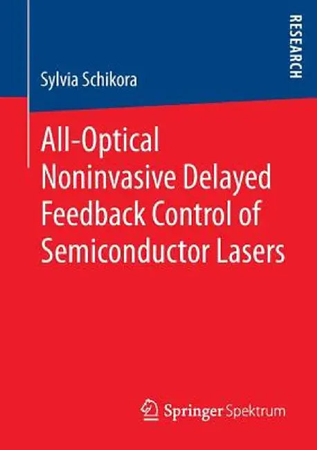All-Optical Noninvasive Delayed Feedback Control of Semiconductor Lasers by Sylvia Schikora