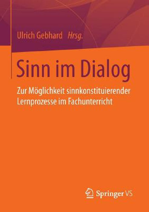 Sinn Im Dialog: Zur Möglichkeit Sinnkonstituierender Lernprozesse Im Fachunterricht by Ulrich Gebhard