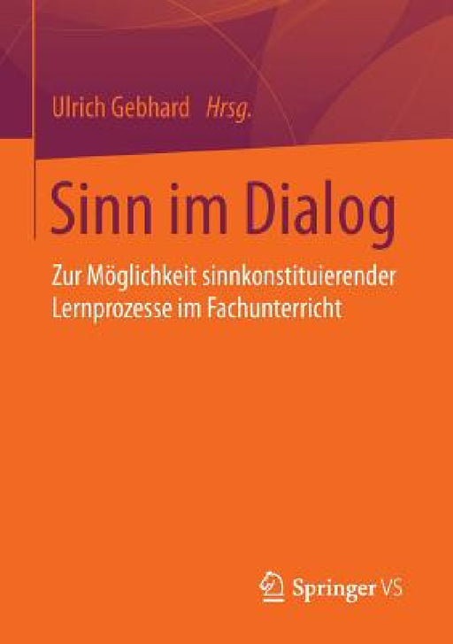 Sinn Im Dialog: Zur Möglichkeit Sinnkonstituierender Lernprozesse Im Fachunterricht by Ulrich Gebhard