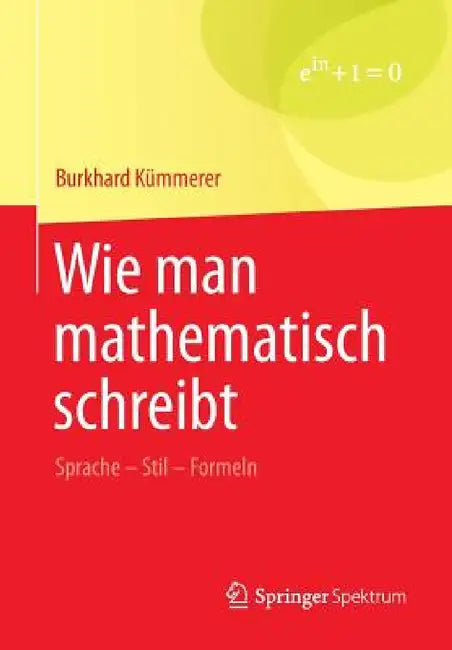 Wie Man Mathematisch Schreibt: Sprache - Stil - Formeln by Burkhard Kümmerer