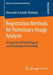 Registration Methods for Pulmonary Image Analysis: Integration of Morphological and Physiological Knowledge by Alexander Schmidt-Richberg
