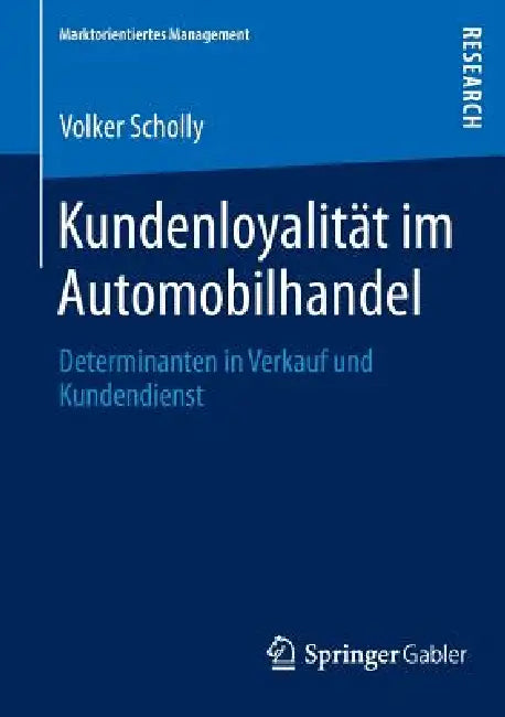 Kundenloyalität Im Automobilhandel: Determinanten in Verkauf Und Kundendienst by Volker Scholly