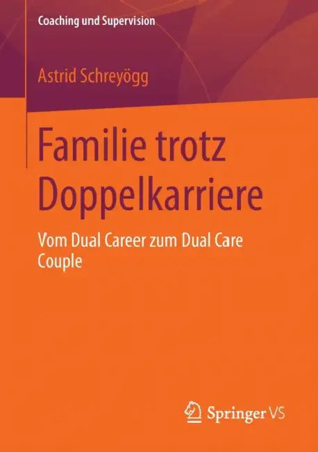 Familie Trotz Doppelkarriere: Vom Dual Career Zum Dual Care Couple by Astrid Schreyögg