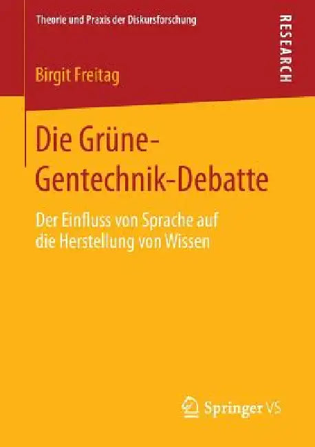 Die Grüne-Gentechnik-Debatte: Der Einfluss Von Sprache Auf Die Herstellung Von Wissen by Birgit Freitag