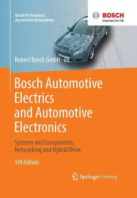 Bosch Automotive Electrics and Automotive Electronics: Systems and Components, Networking and Hybrid Drive by Robert Bosch Gmbh Automotive Aftermarket