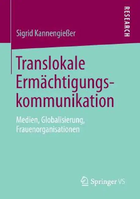 Translokale Ermächtigungskommunikation: Medien, Globalisierung, Frauenorganisationen by Sigrid Kannengießer