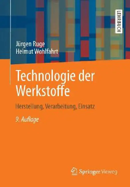 Technologie Der Werkstoffe: Herstellung, Verarbeitung, Einsatz by Jürgen Ruge, Helmut Wohlfahrt