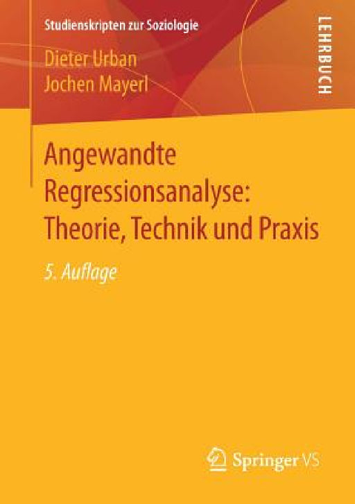 Angewandte Regressionsanalyse: Theorie, Technik Und PRAXIS by Dieter Urban, Jochen Mayerl