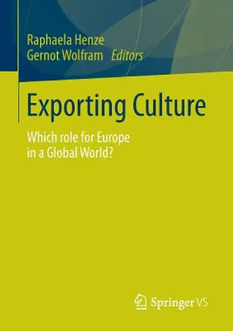 Exporting Culture: Which Role for Europe in a Global World? by Raphaela Henze