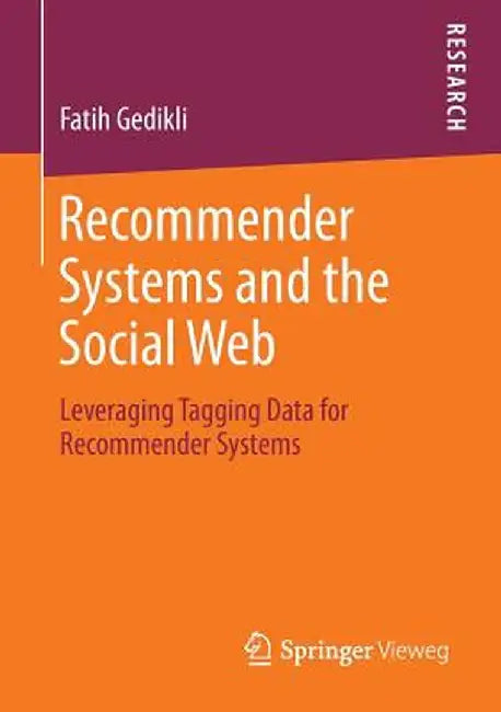 Recommender Systems and the Social Web: Leveraging Tagging Data for Recommender Systems by Fatih Gedikli