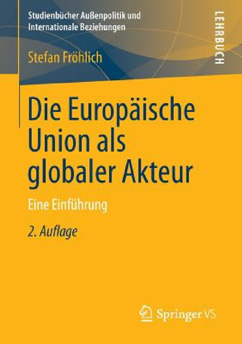 Die Europäische Union ALS Globaler Akteur: Eine Einführung by Stefan Fröhlich