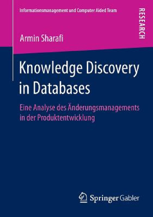 Knowledge Discovery in Databases: Eine Analyse Des Änderungsmanagements in Der Produktentwicklung by Armin Sharafi