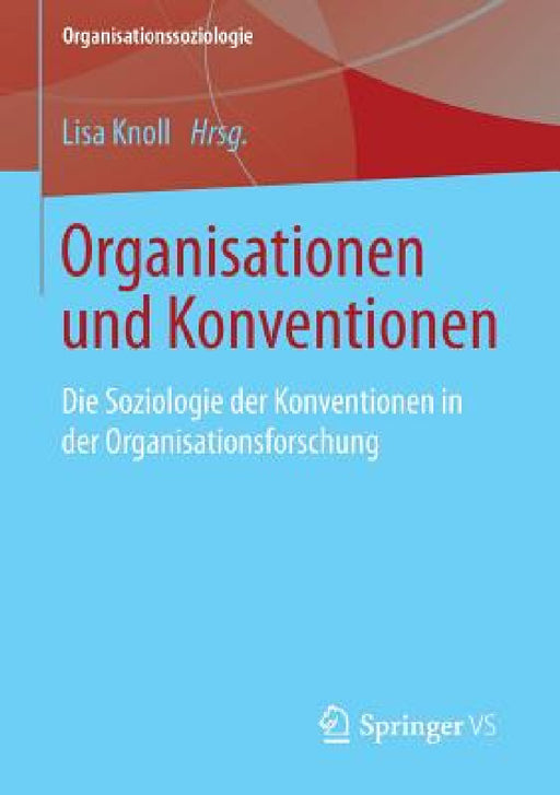 Organisationen Und Konventionen: Die Soziologie Der Konventionen in Der Organisationsforschung by Lisa Knoll