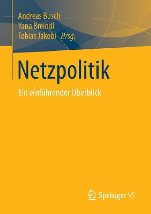 Netzpolitik: Ein Einführender Überblick by Andreas Busch, Yana Breindl, Tobias Jakobi