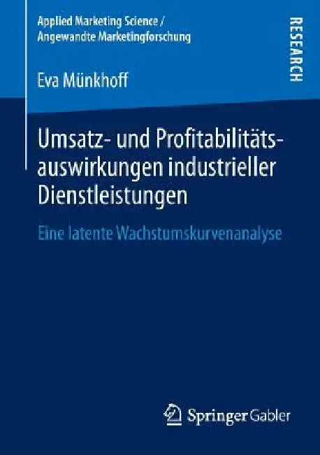 Umsatz- Und Profitabilitätsauswirkungen Industrieller Dienstleistungen: Eine Latente Wachstumskurvenanalyse by Eva Münkhoff