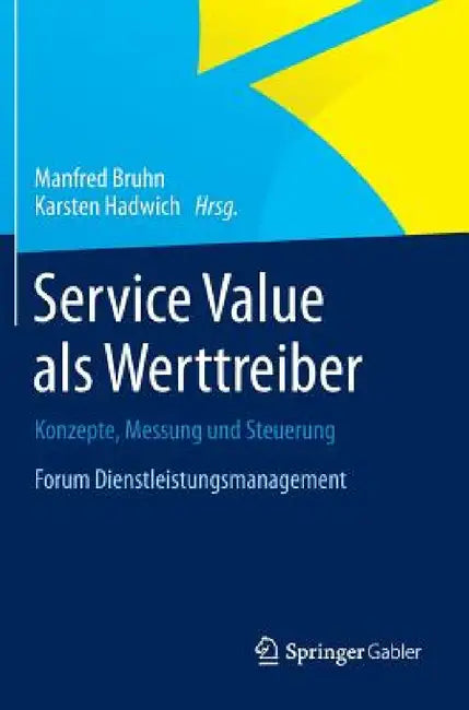 Service Value ALS Werttreiber: Konzepte, Messung Und Steuerung Forum Dienstleistungsmanagement by Manfred Bruhn, Karsten Hadwich
