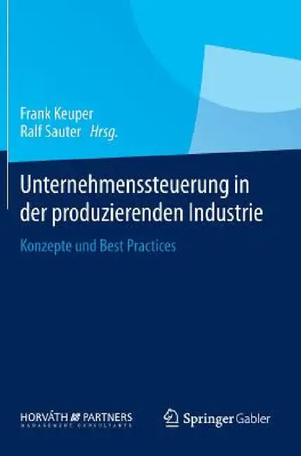 Unternehmenssteuerung in Der Produzierenden Industrie: Konzepte Und Best Practices by Frank Keuper, Ralf Sauter