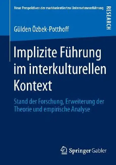 Implizite Führung Im Interkulturellen Kontext: Stand Der Forschung, Erweiterung Der Theorie Und Empirische Analyse by Gülden Özbek-Potthoff