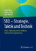SEO - Strategie, Taktik Und Technik: Online-Marketing Mittels Effektiver Suchmaschinenoptimierung by Andre Alpar, Markus Koczy, Maik Metzen