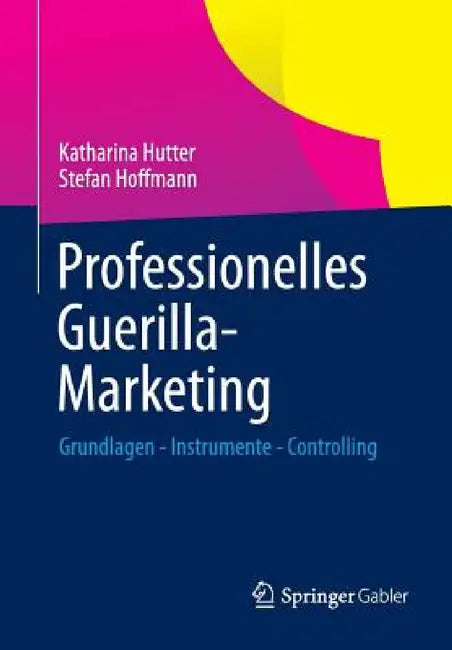 Professionelles Guerilla-Marketing: Grundlagen - Instrumente - Controlling by Katharina Hutter, Stefan Hoffmann