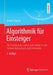 Algorithmik Für Einsteiger: Für Studierende, Lehrer Und Schüler in Den Fächern Mathematik Und Informatik by Armin P. Barth