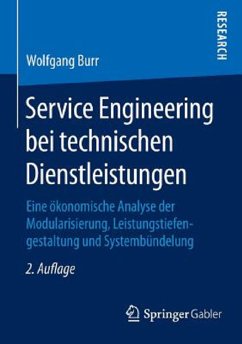 Service Engineering Bei Technischen Dienstleistungen: Eine Ökonomische Analyse Der Modularisierung, Leistungstiefengestaltung Und Systembündelung by Wolfgang Burr