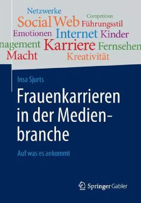 Frauenkarrieren in Der Medienbranche: Auf Was Es Ankommt by Insa Sjurts