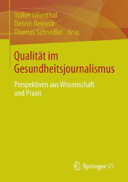 Qualität Im Gesundheitsjournalismus: Perspektiven Aus Wissenschaft Und PRAXIS by Volker Lilienthal, Dennis Reineck, Thomas Schnedler