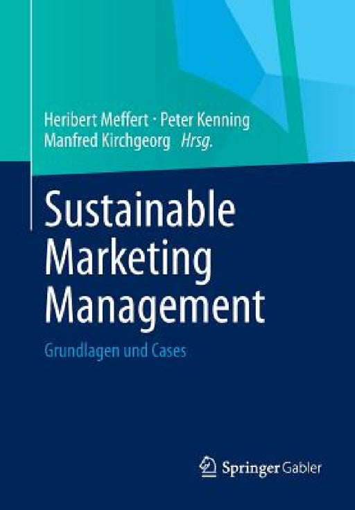 Sustainable Marketing Management: Grundlagen Und Cases by Heribert Meffert, Peter Kenning, Manfred Kirchgeorg