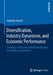 Diversification, Industry Dynamism, and Economic Performance: The Impact of Dynamic-Related Diversification on the Multi-Business Firm by Matthias Knecht