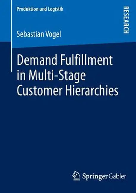 Demand Fulfillment in Multi-Stage Customer Hierarchies by Sebastian Vogel