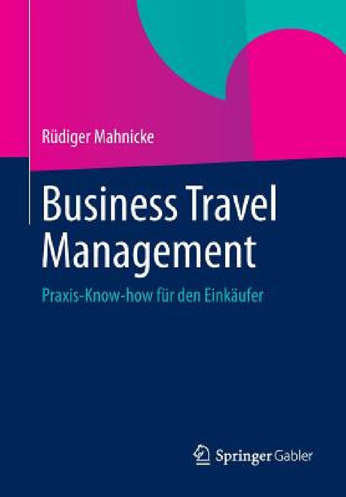 Business Travel Management: Praxis-Know-How Für Den Einkäufer by Rüdiger Mahnicke