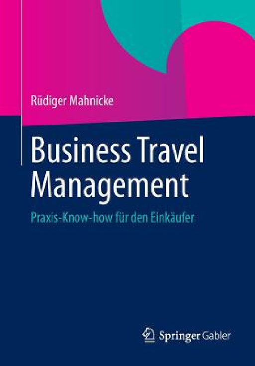 Business Travel Management: Praxis-Know-How Für Den Einkäufer by Rüdiger Mahnicke