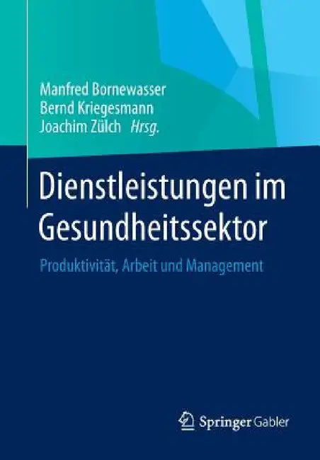 Dienstleistungen Im Gesundheitssektor: Produktivität, Arbeit Und Management by Manfred Bornewasser, Bernd Kriegesmann, Joachim Zülch