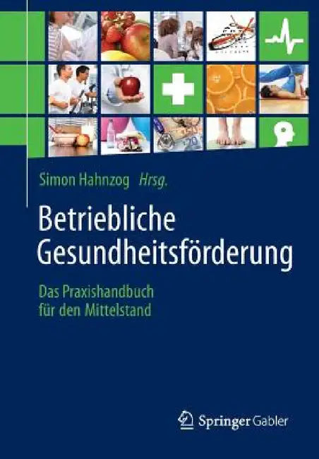 Betriebliche Gesundheitsförderung: Das Praxishandbuch Für Den Mittelstand by Simon Hahnzog