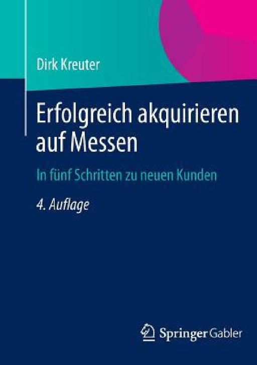Erfolgreich Akquirieren Auf Messen: In Fünf Schritten Zu Neuen Kunden by Dirk Kreuter
