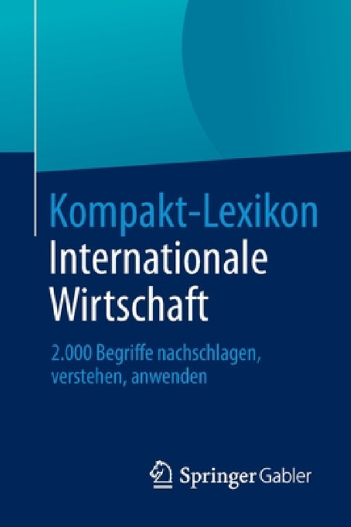 Kompakt-Lexikon Internationale Wirtschaft: 2.000 Begriffe Nachschlagen, Verstehen, Anwenden by Springer Fachmedien Wiesbaden