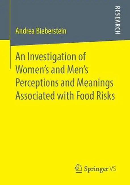 An Investigation of Women's and Men's Perceptions and Meanings Associated with Food Risks by Andrea Bieberstein