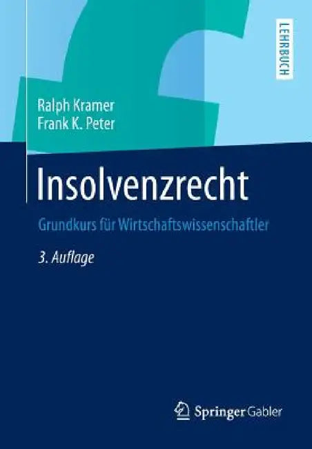 Insolvenzrecht: Grundkurs Für Wirtschaftswissenschaftler by Ralph Kramer, Frank K. Peter