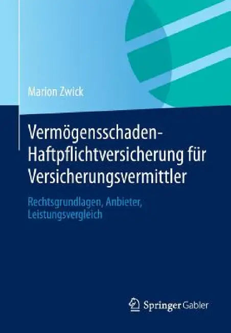 Vermögensschaden-Haftpflichtversicherung Für Versicherungsvermittler: Rechtsgrundlagen, Anbieter, Leistungsvergleich by Marion Zwick