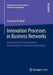 Innovation Processes in Business Networks: Managing Inter-Organizational Relationships for Innovational Excellence by Francesca Ricciardi