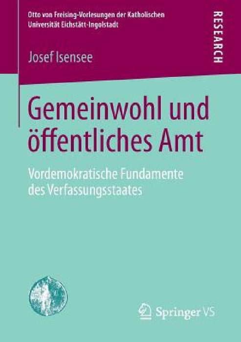 Gemeinwohl Und Öffentliches Amt: Vordemokratische Fundamente Des Verfassungsstaates by Josef Isensee