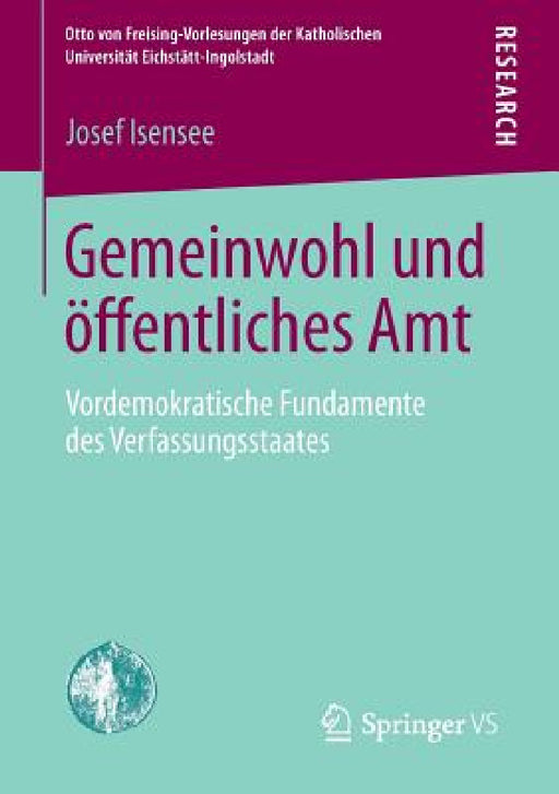 Gemeinwohl Und Öffentliches Amt: Vordemokratische Fundamente Des Verfassungsstaates by Josef Isensee