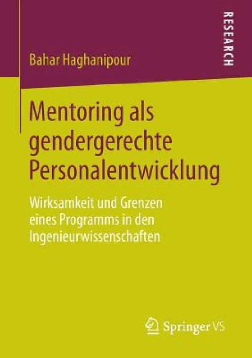 Mentoring ALS Gendergerechte Personalentwicklung: Wirksamkeit Und Grenzen Eines Programms in Den Ingenieurwissenschaften by Bahar Haghanipour
