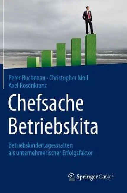 Chefsache Betriebskita: Betriebskindertagesstätten ALS Unternehmerischer Erfolgsfaktor by Peter Buchenau, Christopher Moll, Axel Rosenkranz